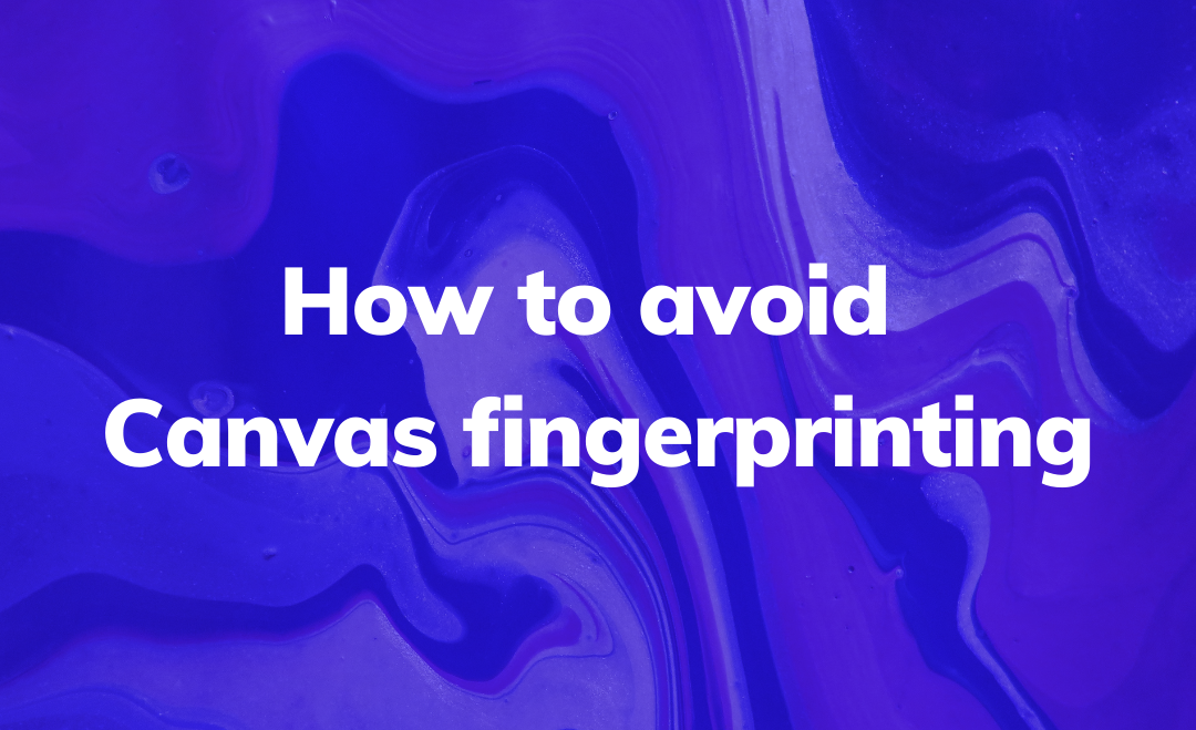 How to avoid Canvas fingerprinting