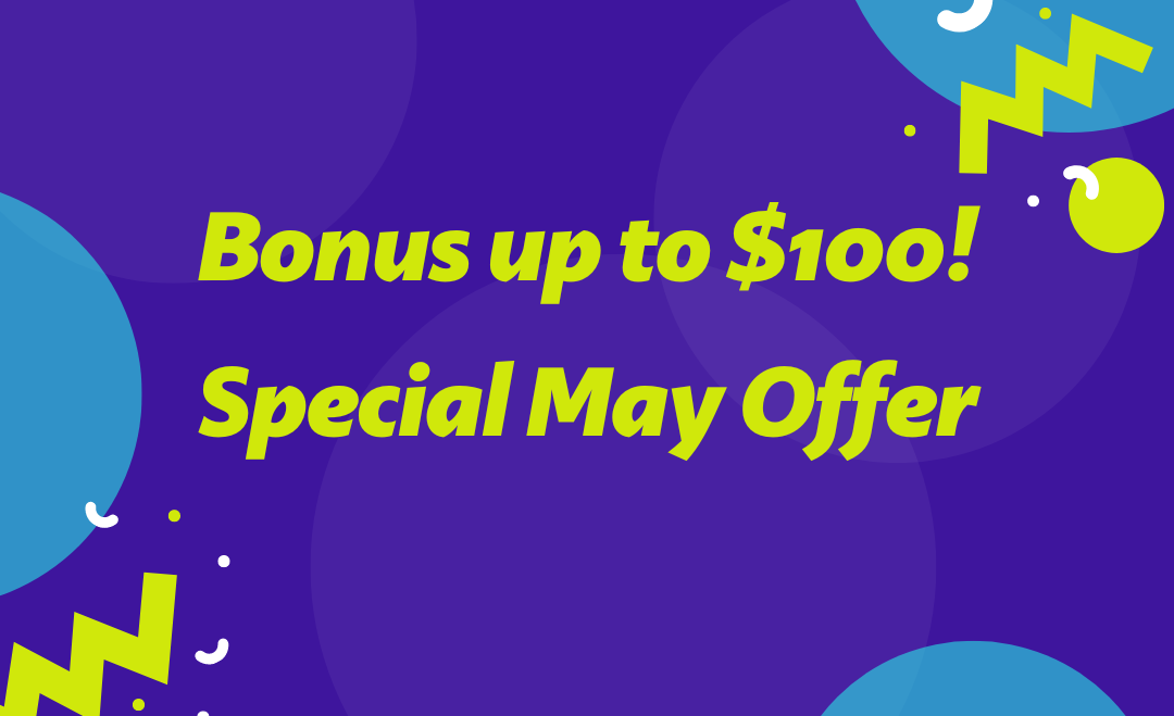 Bonus up to $100! Special May Offer