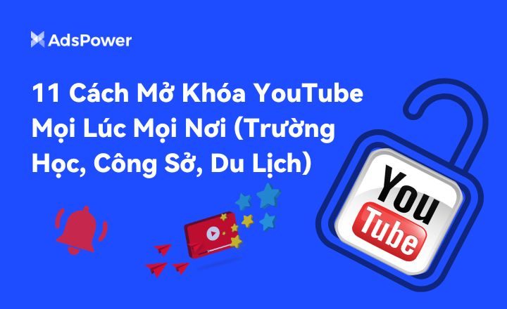 YouTube không bị chặn: 11 cách để bỏ chặn YouTube ở mọi nơi (Trư%