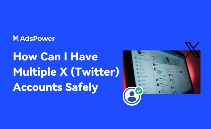 How Can I Have Multiple X (Twitter) Accounts Safely 2026