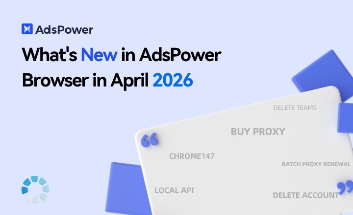 AdsPower April 2026 updates