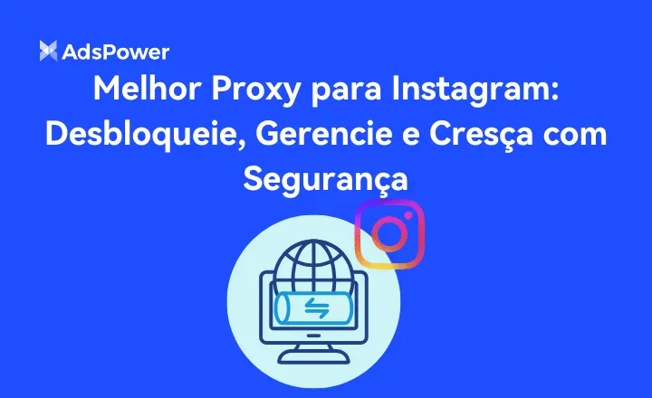 Melhor Proxy para Instagram Desbloqueie, Gerencie e Cresça com Segurança