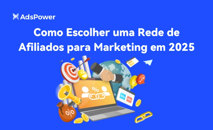 Como Escolher uma Rede de Afiliados para Marketing em 2025 | AdsPower
