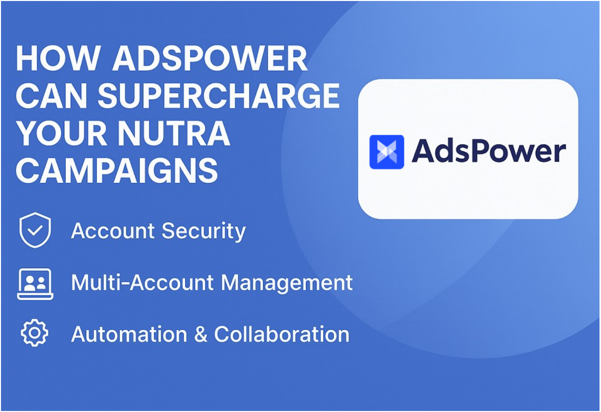  AdsPower có thể thúc đẩy các chiến dịch Nutra của bạn như thế nào