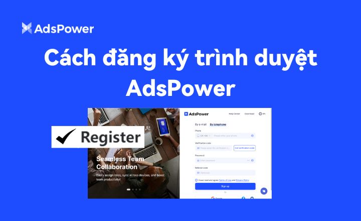 Cách đăng ký trình duyệt AdsPower