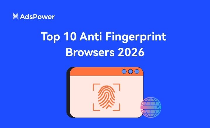 Top 10 Anti Fingerprint Browsers 2026 Top 10 Anti Fingerprint Browsers 2026
