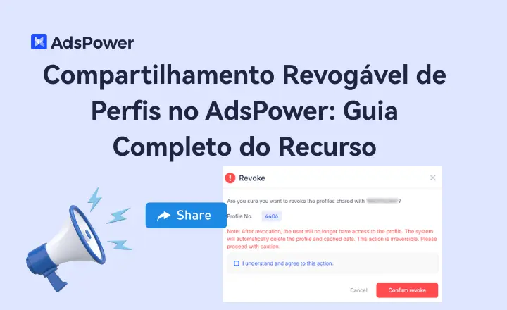 Compartilhamento Revogável de Perfis no AdsPower Guia Completo do Recurso