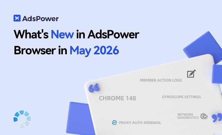 What's New in AdsPower Browser in May 2026? What's New in AdsPower Browser in May 2026?