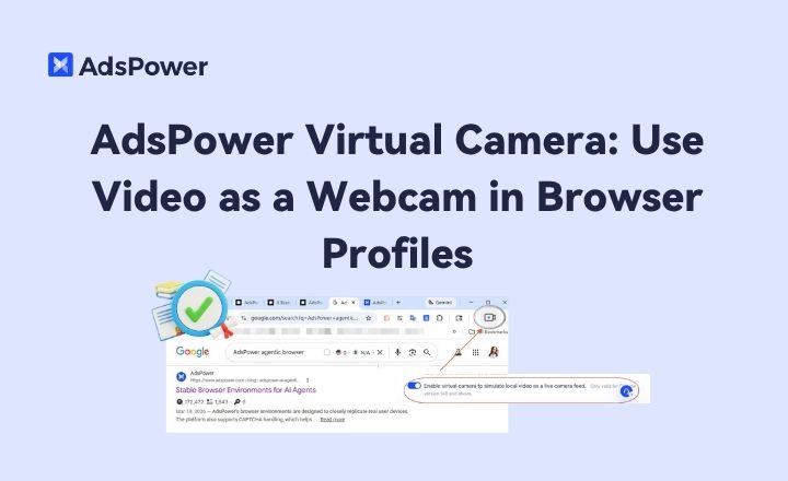 AdsPower Virtual Camera: How to Use Video as a Webcam in Browser Profiles