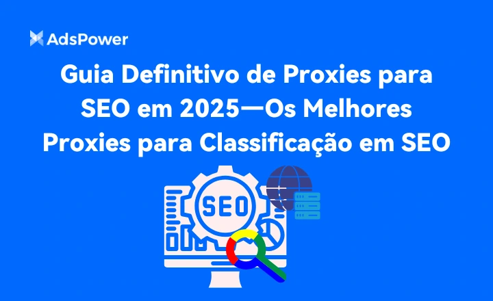 Guia Definitivo de Proxies para SEO em 2025
