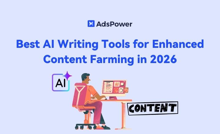 Best AI Writing Tools for Enhanced Content Farming in 2026 | AdsPower