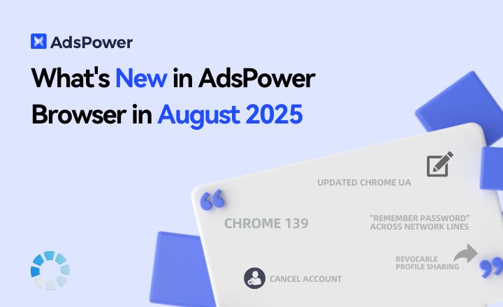 What's New to AdsPower in August 2025