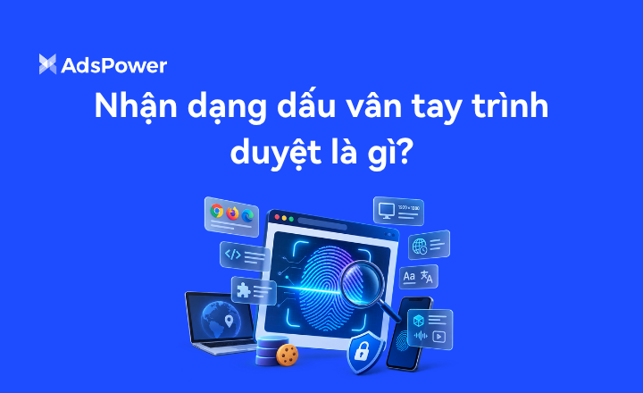 Nhận dạng dấu vân tay trình duyệt là gì Nhận dạng dấu vân tay trình duyệt là gì
