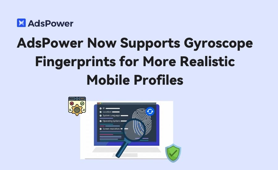 adspower-gyroscope-fingerprints adspower-gyroscope-fingerprints