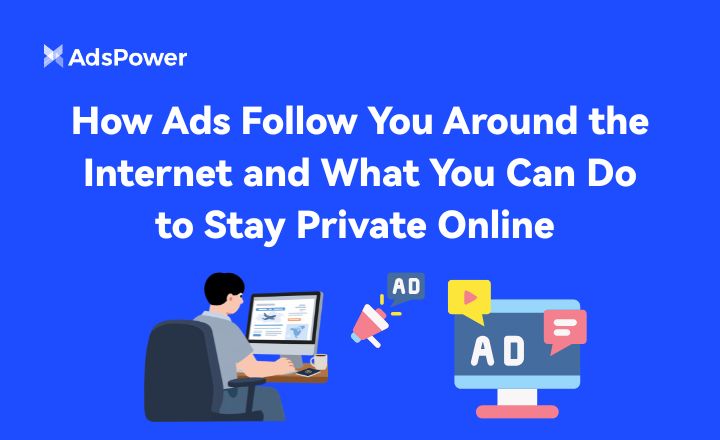 How Ads Follow You Around the Internet and What You Can Do to Stay Private Online