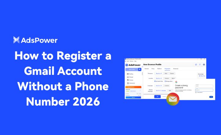 How to Register a Gmail Account Without a Phone Number 2026 | AdsPower