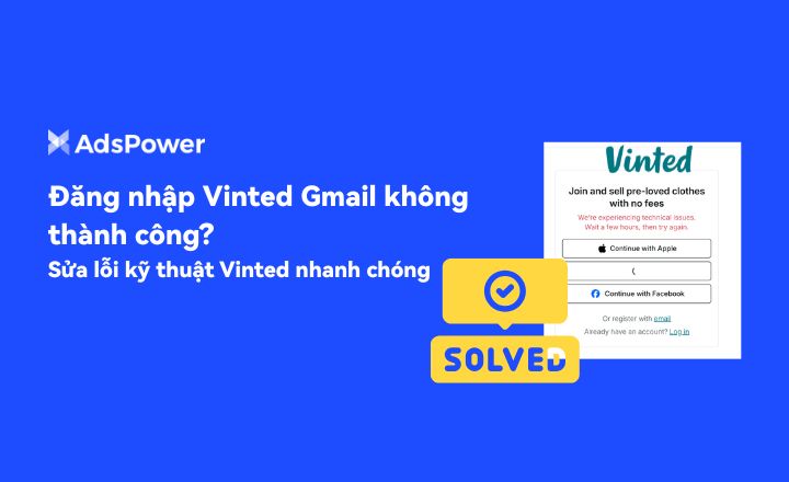 Đăng nhập Vinted Gmail không thành công? Sửa lỗi kỹ thuật Vinted nhanh chóng