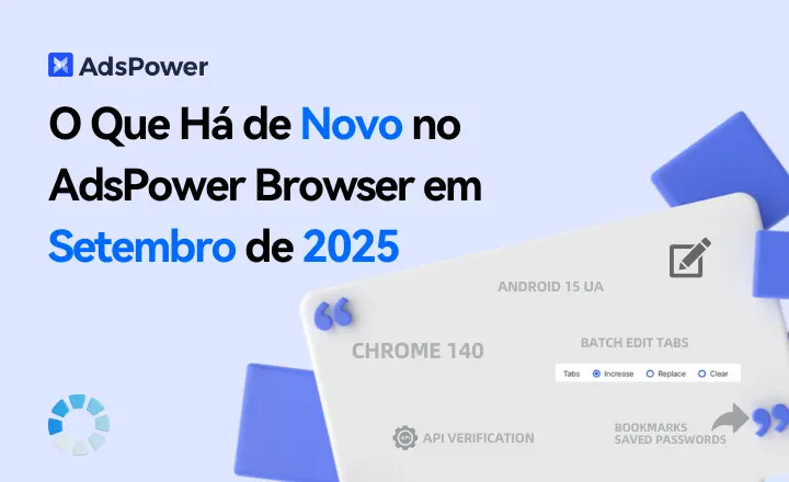 O Que Há de Novo no AdsPower Browser em Setembro de 2025