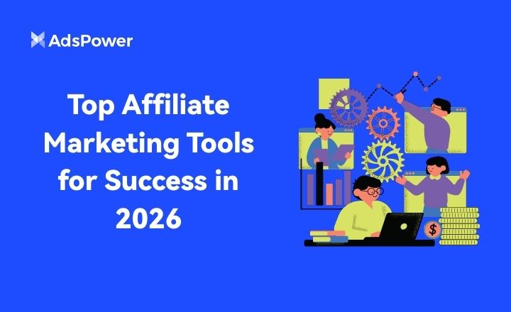 Top Affiliate Marketing Tools for Success in 2026 | AdsPower