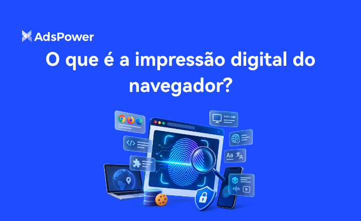 O que é a impressão digital do navegador O que é a impressão digital do navegador
