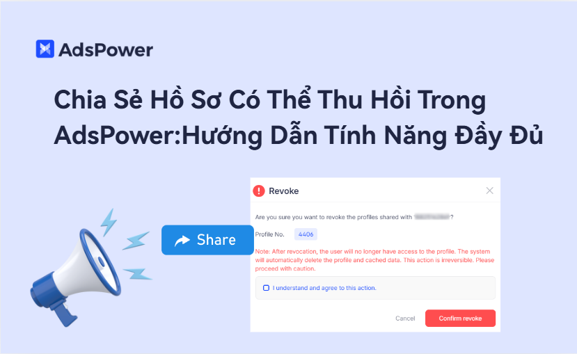 Chia sẻ hồ sơ có thể thu hồi trong AdsPower: Hướng dẫn đầy đ�%