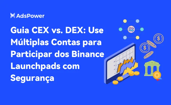 Guia CEX vs. DEX Use Múltiplas Contas para Participar dos Binance Launchpads com Segurança