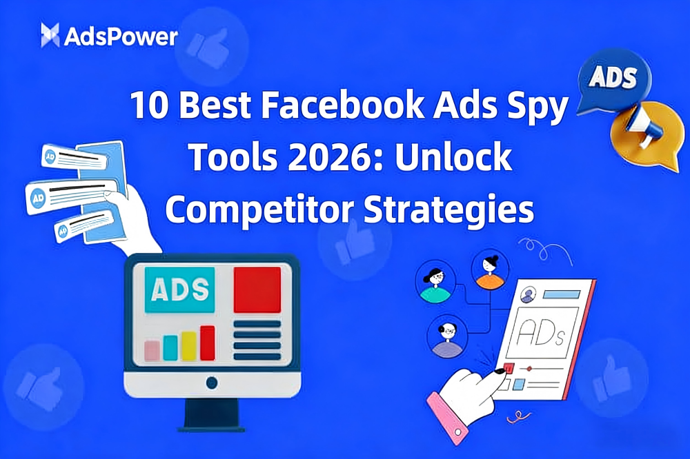 10 Best Facebook Ads Tools 2026: Unlock Competitors Strategies | AdsPower
