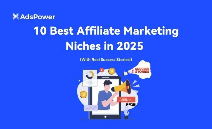 7 Best Niches For Affiliate Marketing & How to Choose the Right One | AdsPower