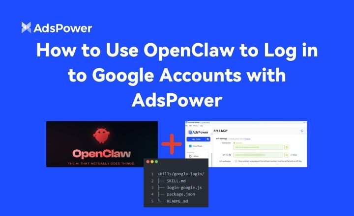 Use an OpenClaw AI Agent to Log in to Google Accounts with AdsPower Use an OpenClaw AI Agent to Log in to Google Accounts with AdsPower