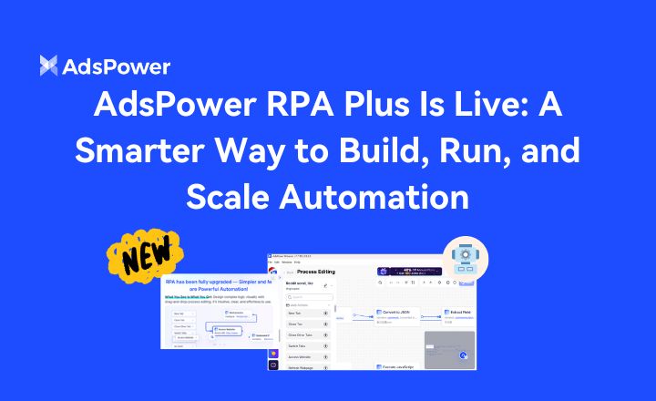 AdsPower RPA Plus Is Here: A Smarter Way to Build, Run, and Scale ...