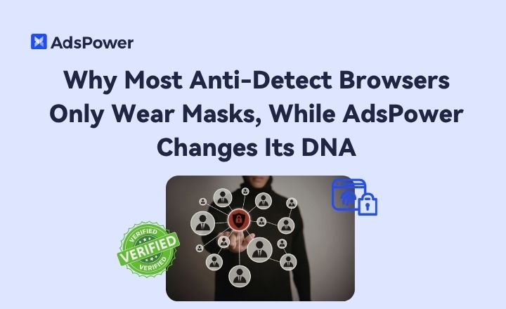 Why AdsPower Passes Modern Detection Systems Why AdsPower Passes Modern Detection Systems
