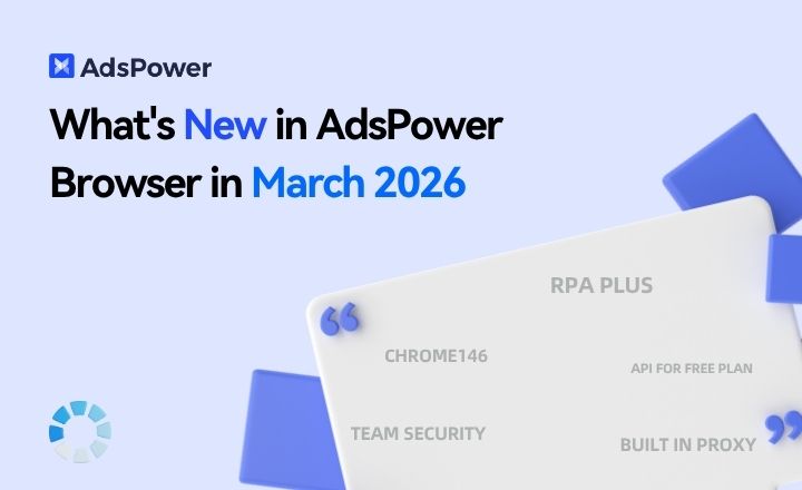 AdsPower March Update AdsPower March Update