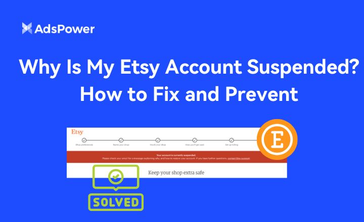Why Is My Etsy Account Suspended ? How to Fix and Prevent | AdsPower