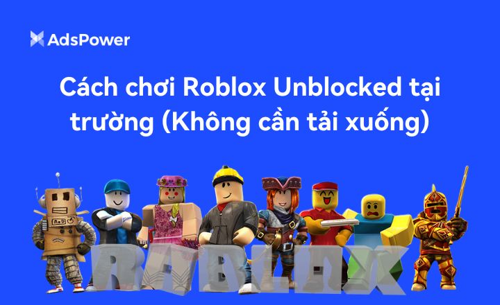 Cách chơi Roblox Unblocked tại trường (Không cần tải xuống)