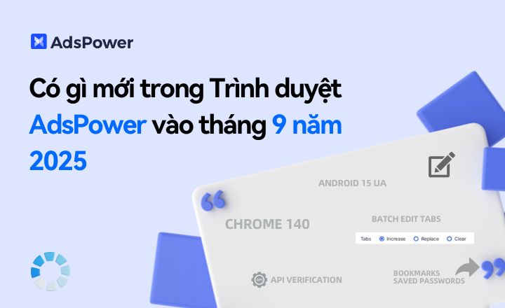 Có gì mới trong Trình duyệt AdsPower vào tháng 9 năm 2025