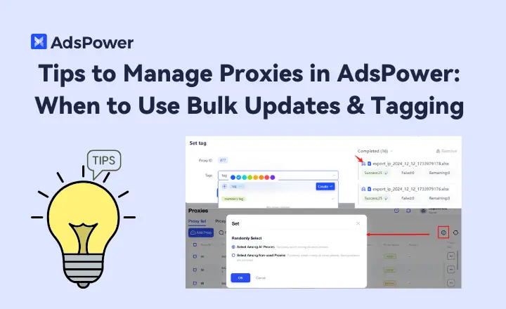 Tips to Manage Proxies in AdsPower: When to Use Bulk Updates & Tagging